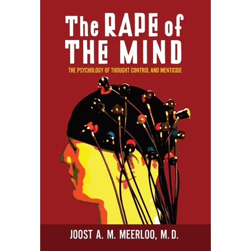 The Rape of the Mind: The Psychology of Thought Control and Menticide - Hardcover