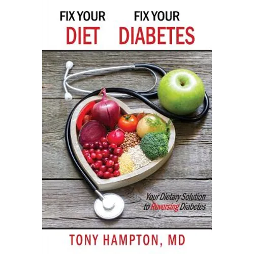 Fix Your Diet, Fix Your Diabetes: Your Dietary Solution to Reversing Diabetes - Paperback