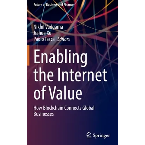 Enabling the Internet of Value: How Blockchain Connects Global Businesses - Hardcover