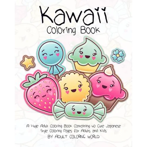 Kawaii Coloring Book: A Huge Adult Coloring Book Containing 40 Cute Japanese Style Coloring Pages for Adults and Kids - Paperback