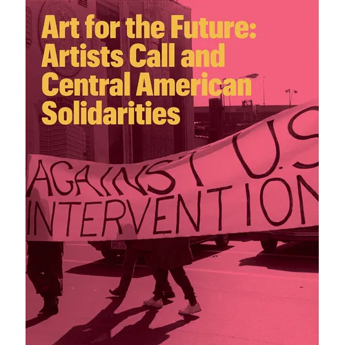 Art for the Future: Artists Call and Central American Solidarities - Paperback