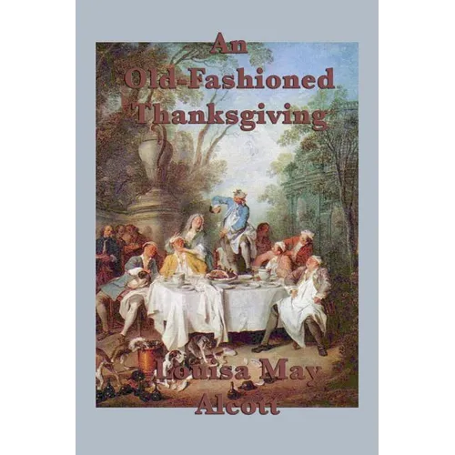 An Old-Fashioned Thanksgiving: A Classic Thanksgiving Story - Paperback