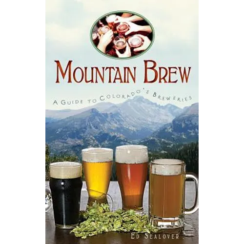 Mountain Brew: A Guide to Colorado's Breweries - Hardcover