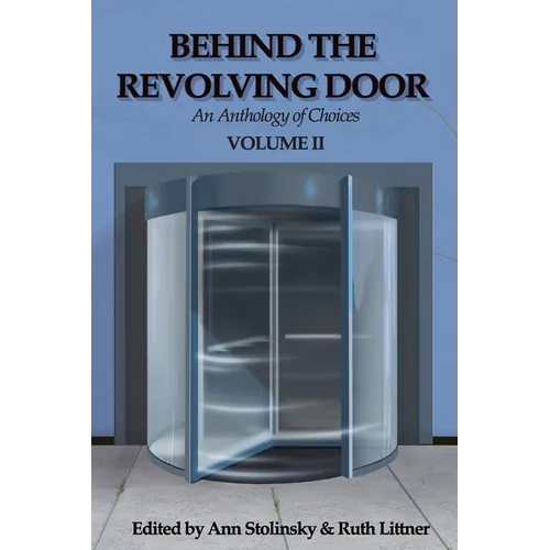 Behind the Revolving Door, an Anthology of Choices, Volume II - Paperback
