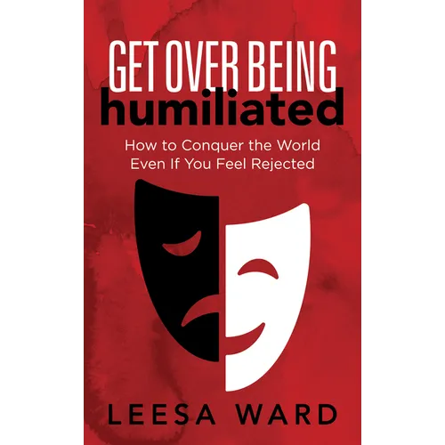 Get Over Being Humiliated: How to Conquer the World Even If You Feel Rejected - Paperback