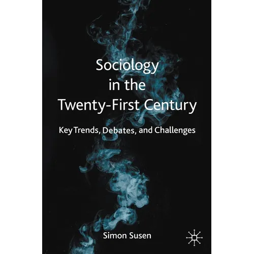 Sociology in the Twenty-First Century: Key Trends, Debates, and Challenges - Paperback
