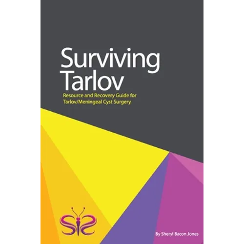 Surviving Tarlov: Resource and Recovery Guide for Tarlov/Meningeal Cyst Surgery - Paperback