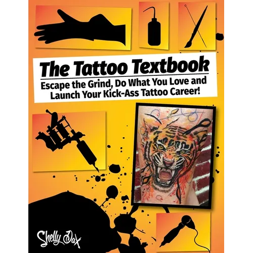 The Tattoo Textbook: Escape the Grind, Do What You Love, and Launch Your Kick-Ass Tattoo Career - Paperback