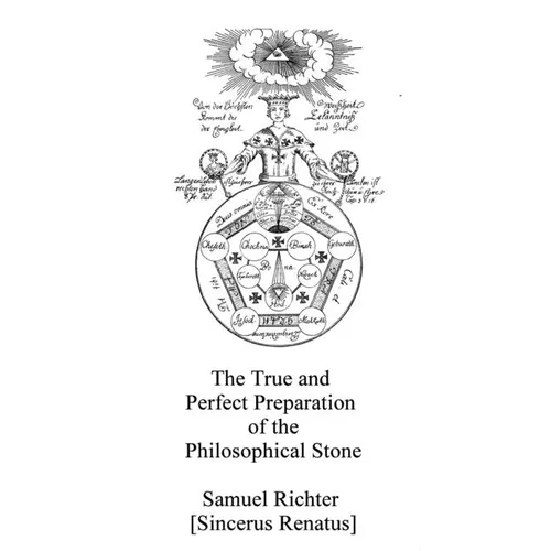 The True and Perfect Preparation of the Philosophical Stone: Of the Brotherhood of the Order of the Golden and Rose Cross - Paperback