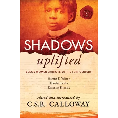 Shadows Uplifted Volume II: Black Women Authors of 19th Century American Personal Narratives & Autobiographies - Paperback