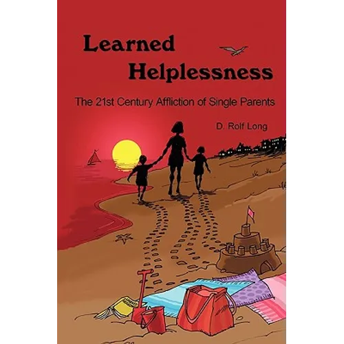 Learned Helplessness: The 21st Century Affliction of Single Parents - Paperback