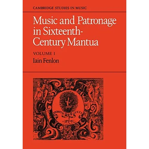 Music and Patronage in Sixteenth-Century Mantua: Volume 1 - Paperback