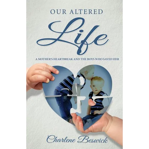 Our Altered Life: A Mother's Heartbreak And The Boys Who Saved Her - Paperback