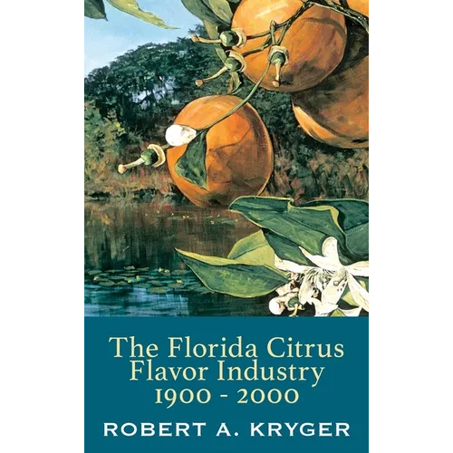 The Florida Citrus Flavor Industry 1900 - 2000 - Hardcover