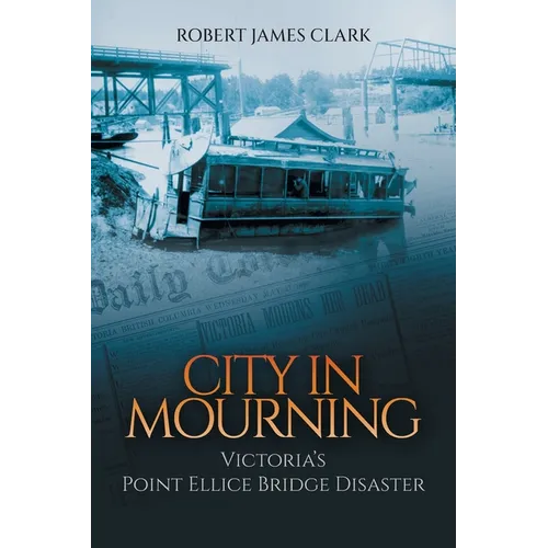 City in Mourning: Victoria's Point Ellice Bridge Disaster - Paperback