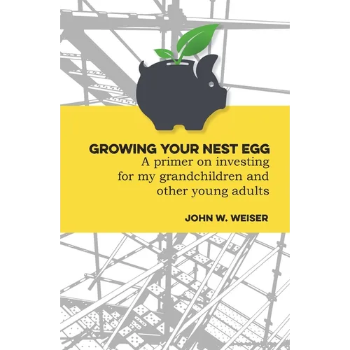 Growing Your Nest Egg: A primer on investing for my grandchildren and other young adults - Paperback