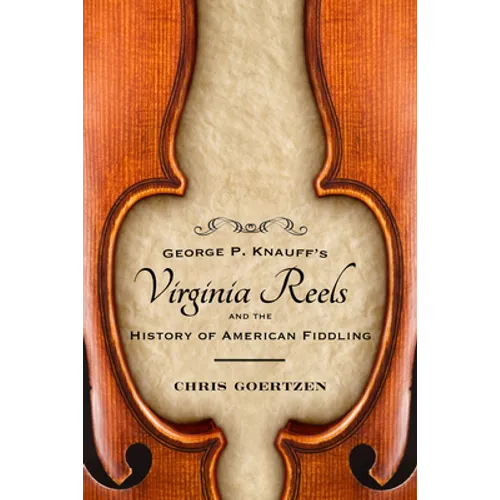 George P. Knauff's Virginia Reels and the History of American Fiddling - Paperback