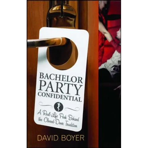 Bachelor Party Confidential: A Real-Life Peek Behind the Closed-Door Tradition - Paperback