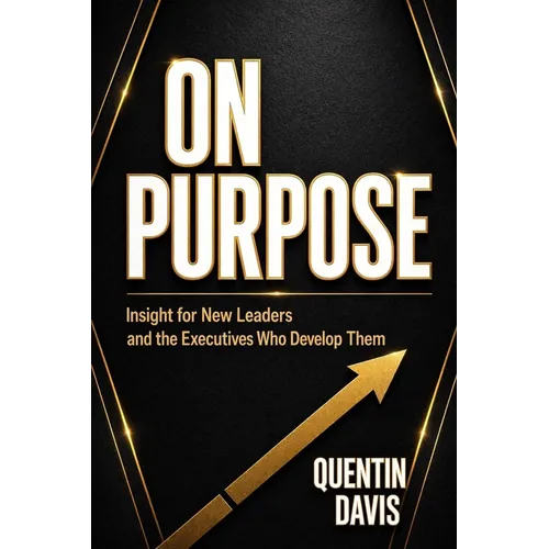 On Purpose: Insight for New Leaders and the Executives Who Develop Them - Paperback