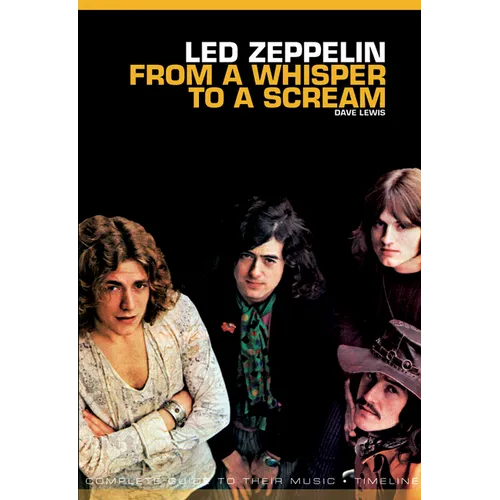 From a Whisper to a Scream: The Complete Guide to the Music of Led Zeppelin