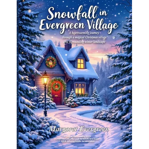Snowfall in Evergreen Village: A Cozy winter coloring book - Christmas Coloring book for adults and teens - Adult coloring books for relaxation