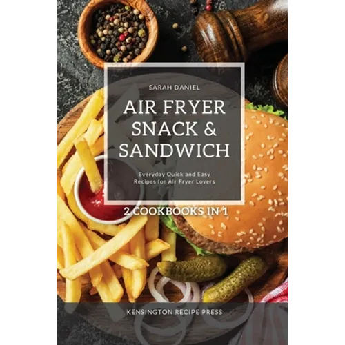 Air Fryer Snack and Sandwich 2 Cookbooks in 1: Everyday Quick and Easy Recipes for Air Fryer Lovers - Paperback