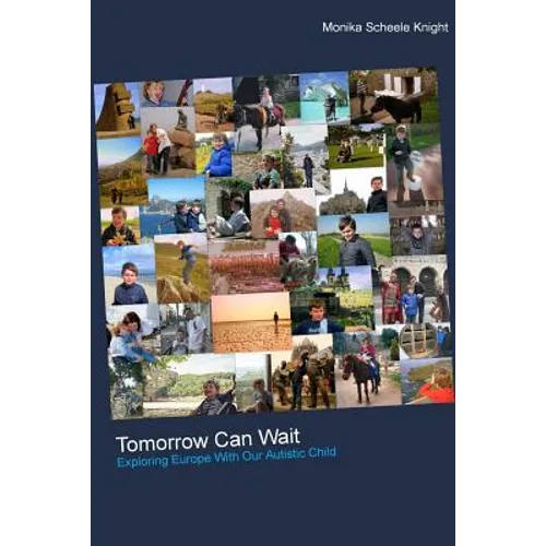Tomorrow Can Wait: Exploring Europe with Our Autistic Child - Paperback