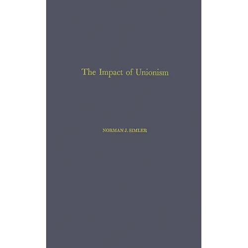 The Impact of Unionism on Wage-Income Ratios in the Manufacturing Sector of the Economy. - Hardcover