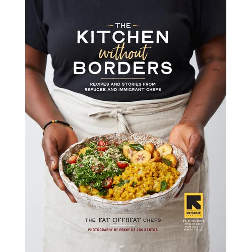 The Kitchen Without Borders: Recipes and Stories from Refugee and Immigrant Chefs