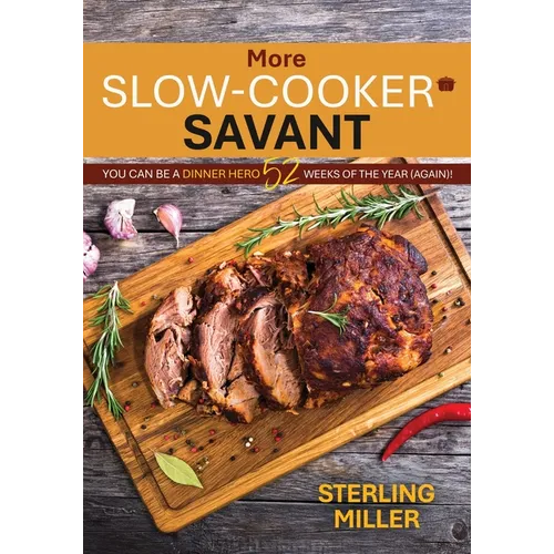 More Slow-Cooker Savant: You Can Be a Dinner Hero 52 Weeks of the Year (Again)! - Paperback