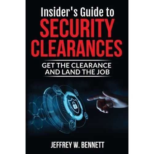 Insider's Guide to Security Clearances: Get the Clearance and Land the Job - Paperback