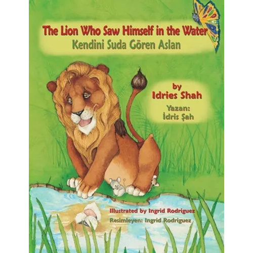 The Lion Who Saw Himself in the Water / Kendini Suda Gören Aslan: Bilingual English-Turkish Edition / İngilizce-Türkçe İki Dilli Baskı - Paperback