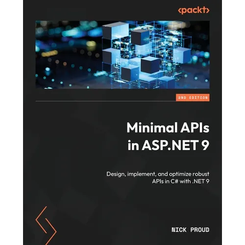 Minimal APIs in ASP.NET 9 - Second Edition: Design, implement, and optimize robust APIs in C# with .NET 9 - Paperback