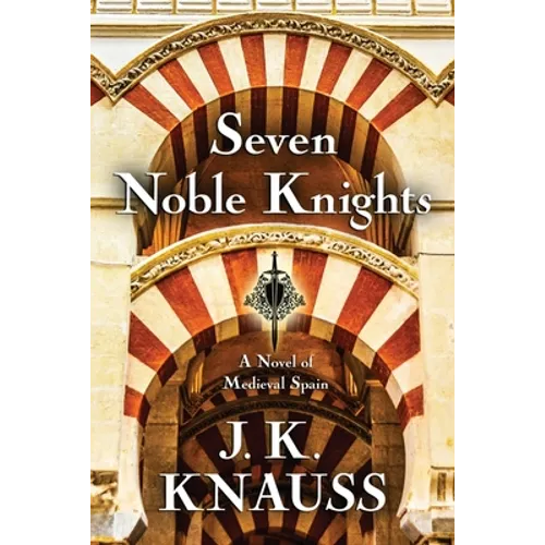 Seven Noble Knights: A Novel of Medieval Spain - Paperback