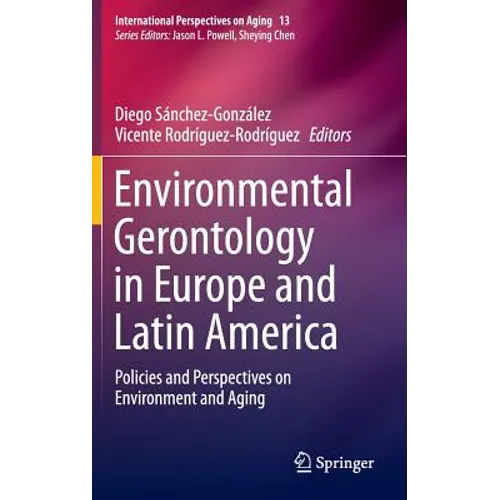 Environmental Gerontology in Europe and Latin America: Policies and Perspectives on Environment and Aging - Hardcover