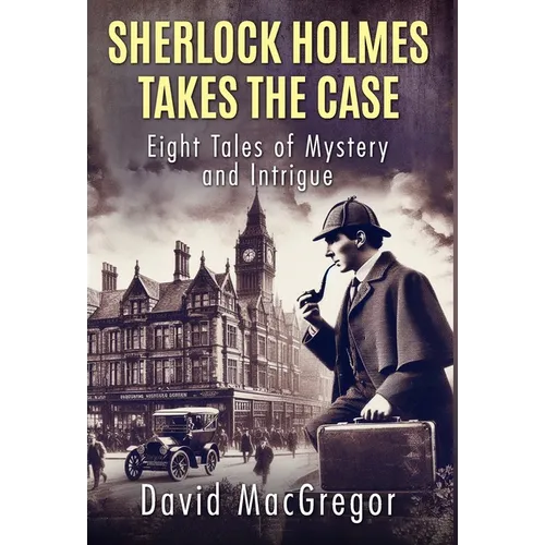 Sherlock Holmes Takes The Case: Eight Tales of Mystery and Intrigue - Hardcover