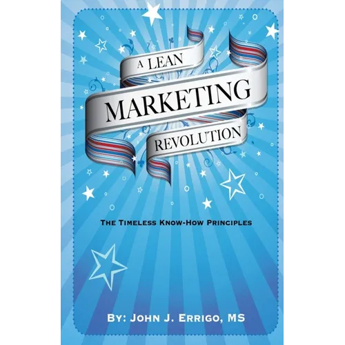 A Lean Marketing Revolution: The Timeless Know-how Principles - Paperback