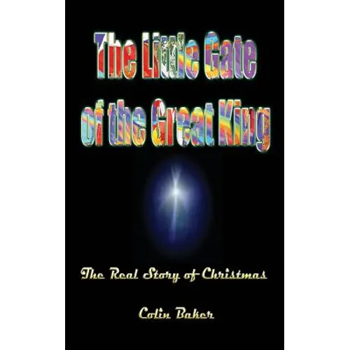 The Little Gate of the Great King: The Real Story of Christmas - Paperback