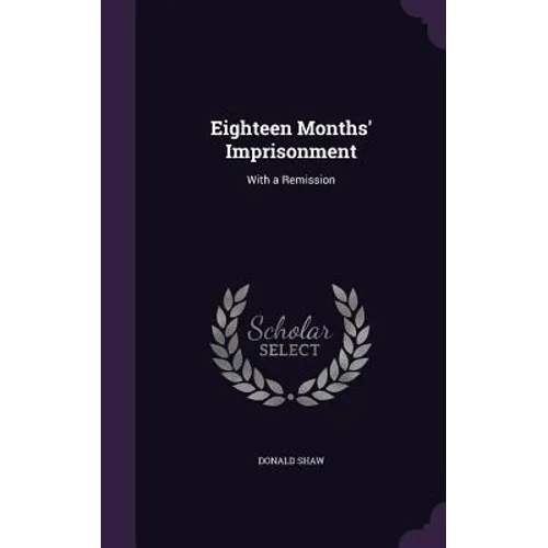 Eighteen Months' Imprisonment: With a Remission - Hardcover