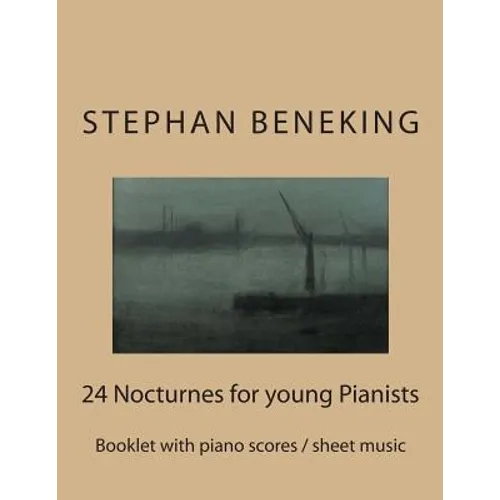 Stephan Beneking: 24 Nocturnes for young Pianists: Beneking: Booklet with piano scores / sheet music of 24 Nocturnes for young Pianists - Paperback