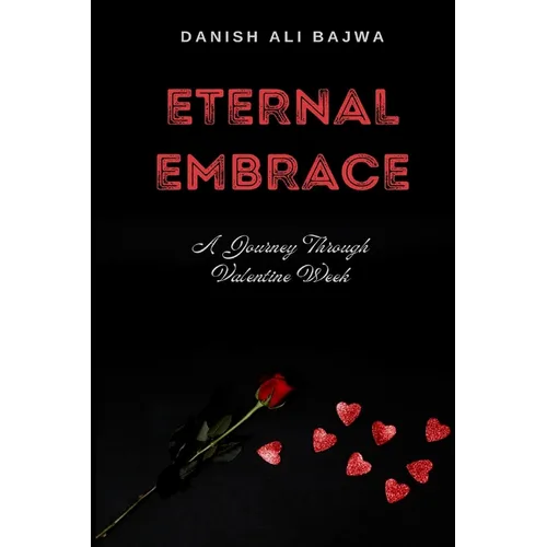 Eternal Embrace: A Journey Through Valentine Week - Paperback