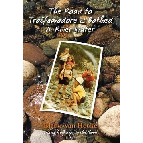The Road to Tralfamadore is Bathed in River Water: stories from a gypsy childhood - Hardcover