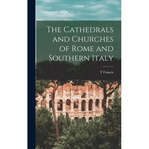 The Cathedrals and Churches of Rome and Southern Italy - Hardcover