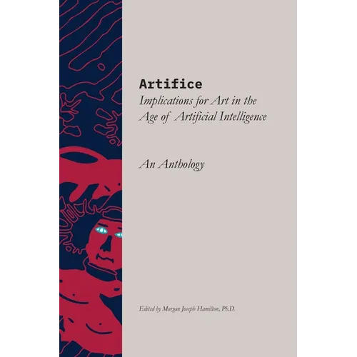 Artifice: Implications for Art in the Age of Artificial Intelligence - Paperback