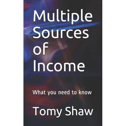 Multiple Sources of Income: What you need to know - Paperback