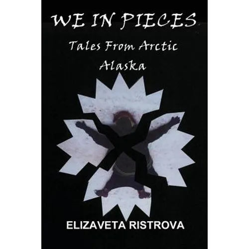 We In Pieces: Tales From Arctic Alaska - Paperback