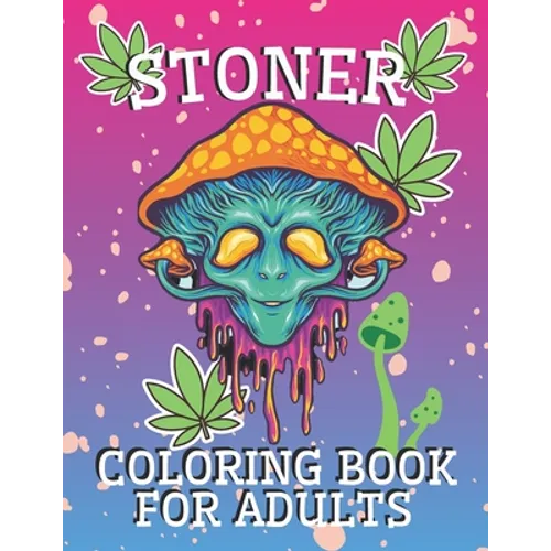 Stoner Coloring Book for Adults: Psychedelic and Stress Relief Coloring Pages - Paperback