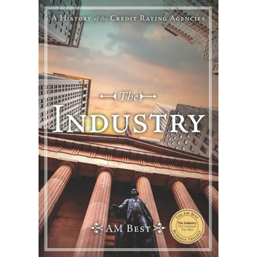The Industry - A History of the Credit Rating Agencies - Paperback