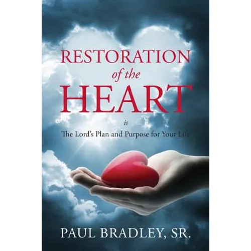 Restoration of the Heart Is the Lord's Plan and Purpose for Your Life - Paperback