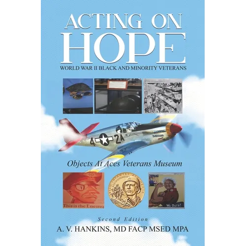 Acting on Hope World War II Black and Minority Veterans: Objects at ACES Veterans Museum - Paperback